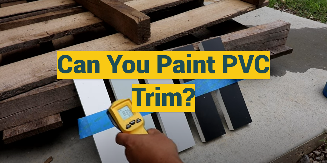 Can You Paint PVC Trim?