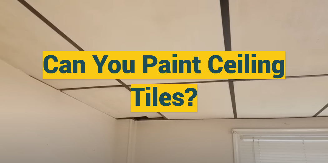 Can You Paint Ceiling Tiles?