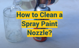 How to Clean a Spray Paint Nozzle? - ProfyPainter