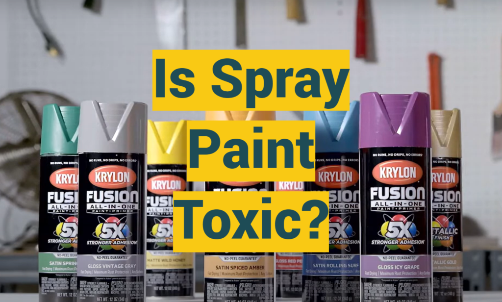 Is Spray Paint Toxic? ProfyPainter