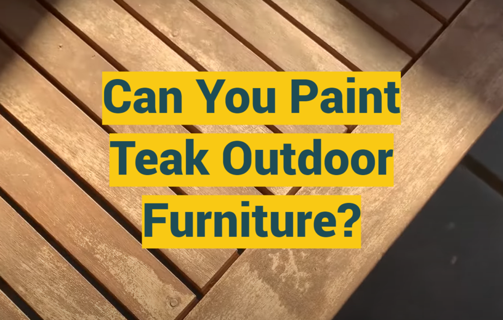 Can You Paint Teak Outdoor Furniture? ProfyPainter